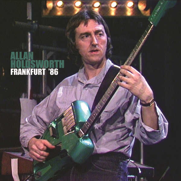 Allan Holdsworth - Frankfurt '86 (Live) Allan Holdsworth - Frankfurt '86 (Live)