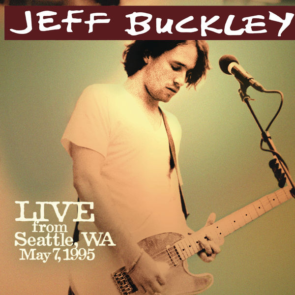 Jeff Buckley|Live from Seattle, WA, May 7, 1995 (Live at King Cat Theater, Seattle, WA - May 1995) Jeff Buckley|Live from Seattle, WA, May 7, 1995 (Live at King Cat Theater, Seattle, WA - May 1995)