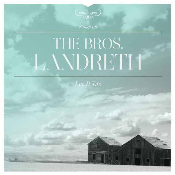The Bros. Landreth|Let It Lie The Bros. Landreth|Let It Lie