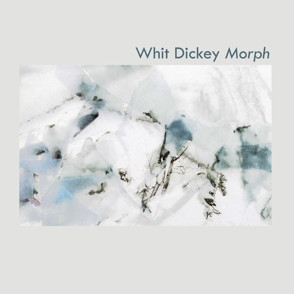 Whit Dickey - Morph Whit Dickey - Morph