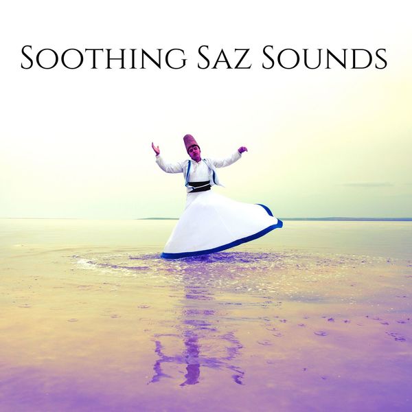 Oriental Music Zone - Soothing Saz Sounds: Turkish Instrumental Music for Meditation, Relaxation & Stress Relief Oriental Music Zone - Soothing Saz Sounds: Turkish Instrumental Music for Meditation, Relaxation & Stress Relief