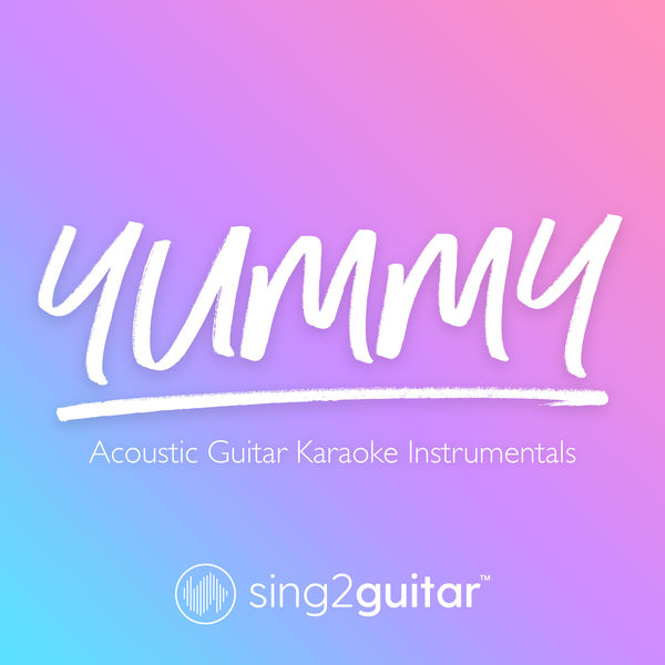 Sing2Guitar|Yummy (Acoustic Guitar Karaoke Instrumentals)