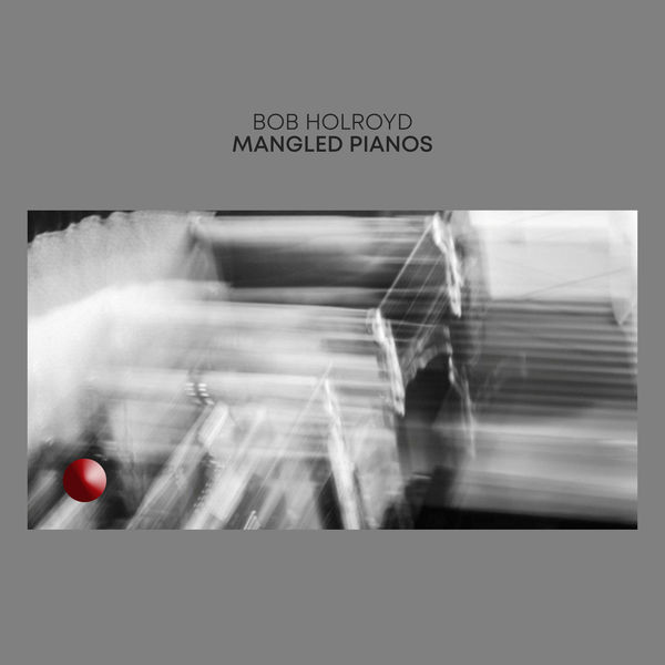 Bob Holroyd|Mangled Pianos Bob Holroyd|Mangled Pianos