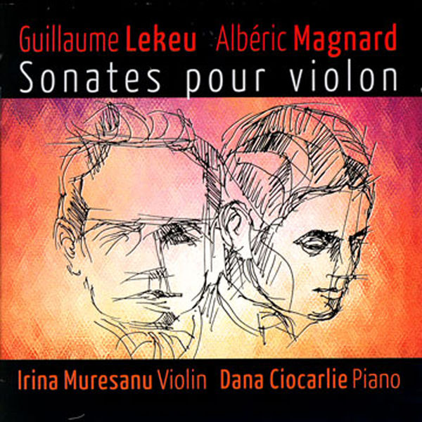 Irina Muresanu - Guillame Lekeu, Albéric Magnard: Sonates Pour Violon Irina Muresanu - Guillame Lekeu, Albéric Magnard: Sonates Pour Violon
