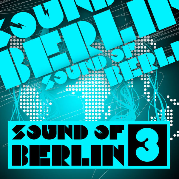 Various Artists|Sound of Berlin 3 - The Finest Club Sounds Selection of House, Electro, Minimal and Techno