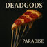deadgods Paradise!