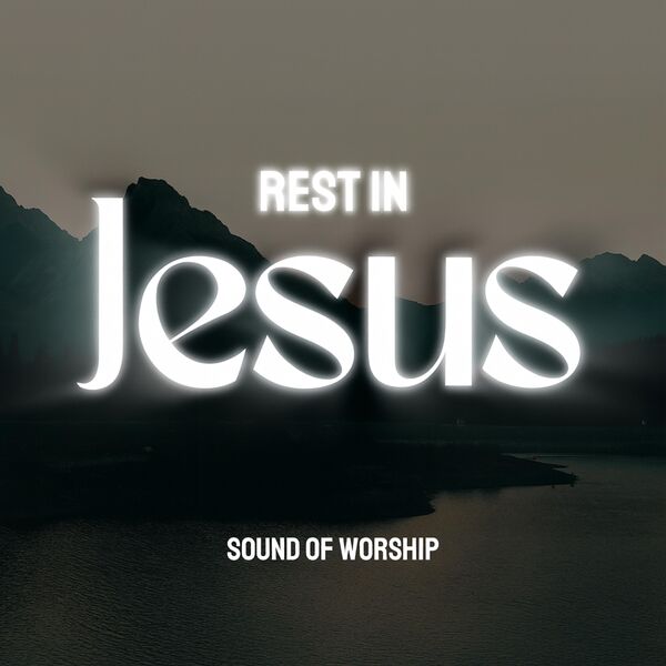 Rest In Jesus Soaking Worship Music Prayer And Devotional Sound Of
