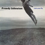Freedy Johnston Can You Fly