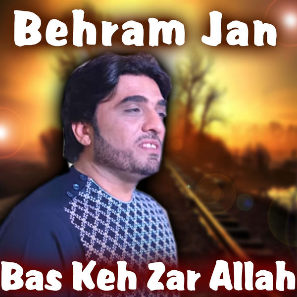 Behram Jan - Bas Keh Zar Allah Behram Jan - Bas Keh Zar Allah