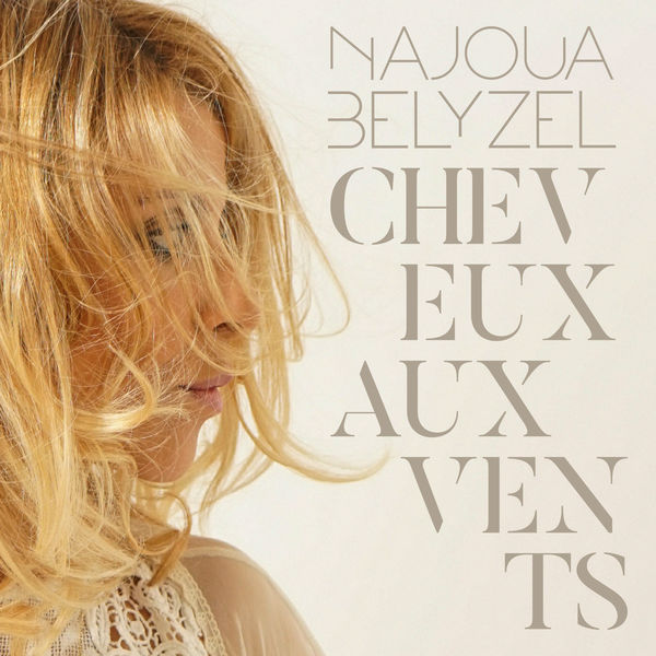 Najoua Belyzel - Cheveux Aux Vents Najoua Belyzel - Cheveux Aux Vents