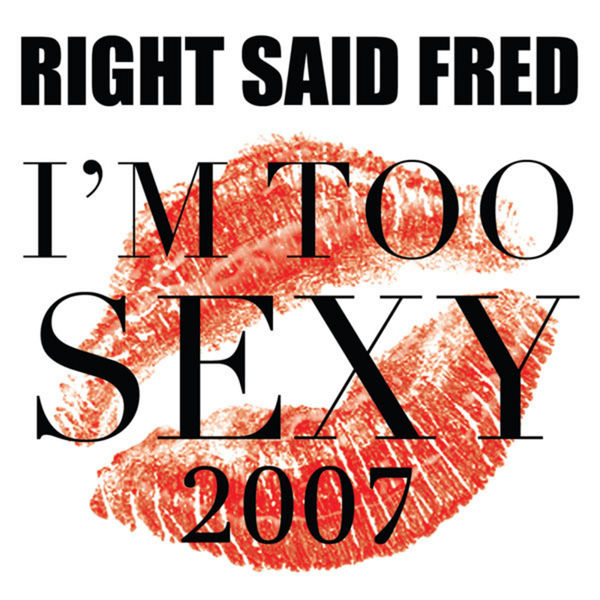 Right Said Fred|I'm Too Sexy 2007 Right Said Fred|I'm Too Sexy 2007