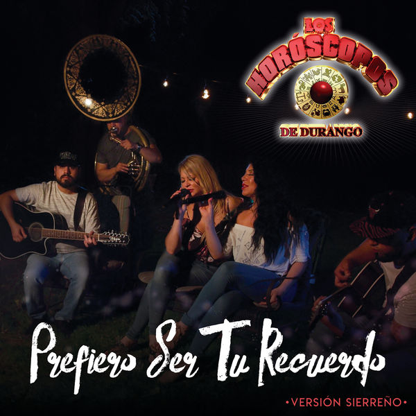 Los Horóscopos De Durango - Prefiero Ser Tu Recuerdo Los Horóscopos De Durango - Prefiero Ser Tu Recuerdo