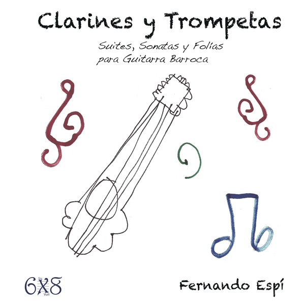 Fernando Espi - Clarines y Trompetas. Suites, Sonatas y Folías para Guitarra Barroca Fernando Espi - Clarines y Trompetas. Suites, Sonatas y Folías para Guitarra Barroca