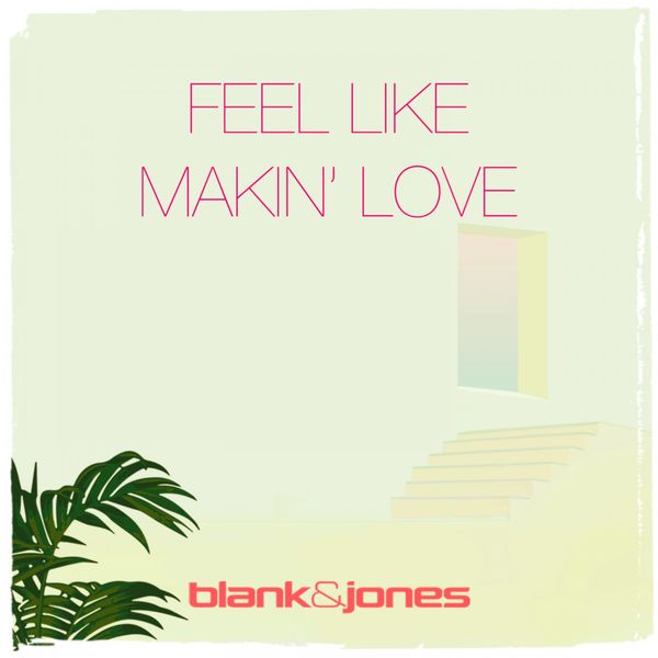 Blank & Jones|Feel Like Makin' Love  (Cassara Remix)