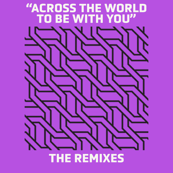 Michael Whalen|Across The World To Be With You (Remixes) Michael Whalen|Across The World To Be With You (Remixes)
