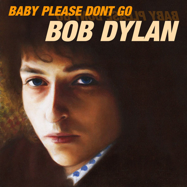 Bob Dylan - Baby Please Don’t Go Bob Dylan - Baby Please Don’t Go