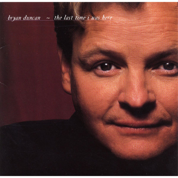 Bryan Duncan|The Last Time I Was Here Bryan Duncan|The Last Time I Was Here