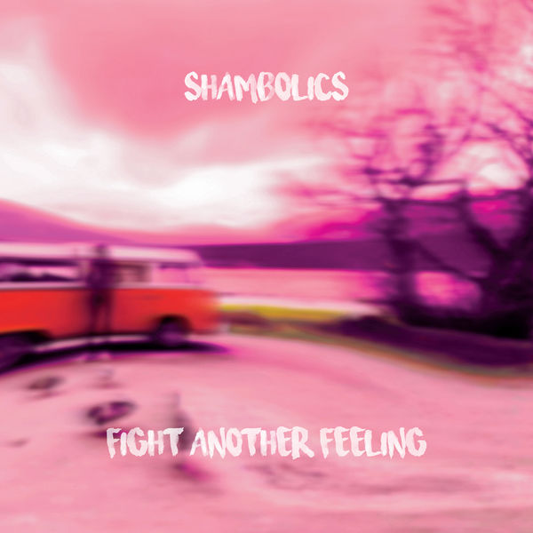 Shambolics - Fight Another Feeling Shambolics - Fight Another Feeling