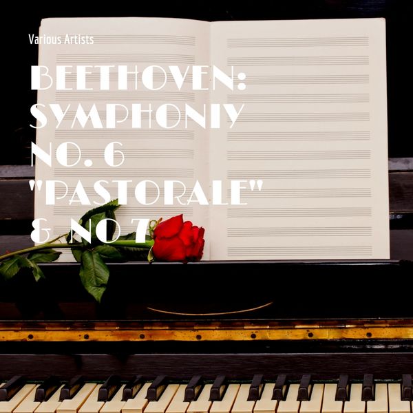 Various Artists - Beethoven: Symphoniy No. 6 ''Pastorale'' & No 7 Various Artists - Beethoven: Symphoniy No. 6 ''Pastorale'' & No 7
