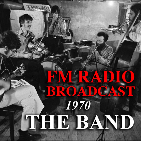 The Band - FM Radio Broadcast 1970 The Band The Band - FM Radio Broadcast 1970 The Band