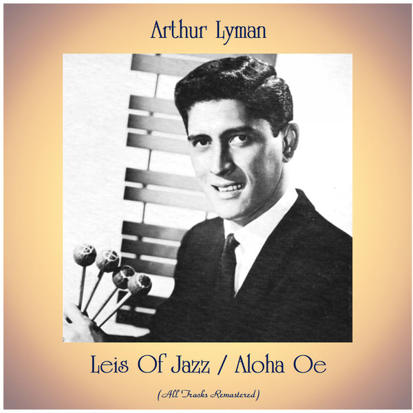 Arthur Lyman - Leis Of Jazz / Aloha Oe Arthur Lyman - Leis Of Jazz / Aloha Oe