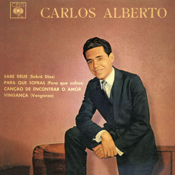 Carlos Alberto - Sabe Deus (Sabrá Dios) / Para Que Sofras (Para Que Sufras) / Canção de Encontrar o Amor / Vingança (Venganza) Carlos Alberto - Sabe Deus (Sabrá Dios) / Para Que Sofras (Para Que Sufras) / Canção de Encontrar o Amor / Vingança (Venganza)