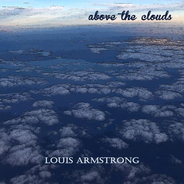 Louis Armstrong - Above the Clouds Louis Armstrong - Above the Clouds
