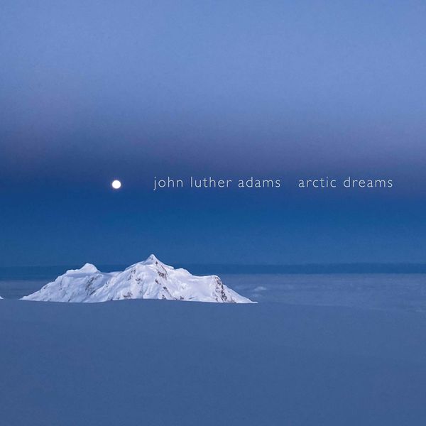 Synergy Vocals|John Luther Adams: Arctic Dreams Synergy Vocals|John Luther Adams: Arctic Dreams