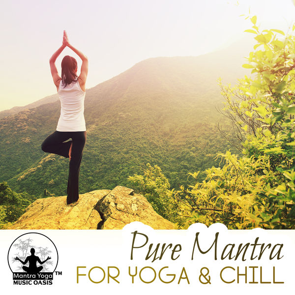 Mantra Yoga Music Oasis - Pure Mantra for Yoga & Chill Mantra Yoga Music Oasis - Pure Mantra for Yoga & Chill