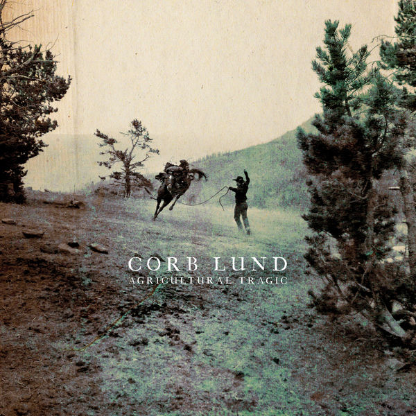 Corb Lund - Agricultural Tragic Corb Lund - Agricultural Tragic