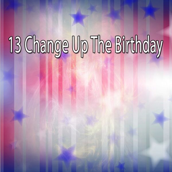 Happy Birthday - 13 Change up the Birthday Happy Birthday - 13 Change up the Birthday