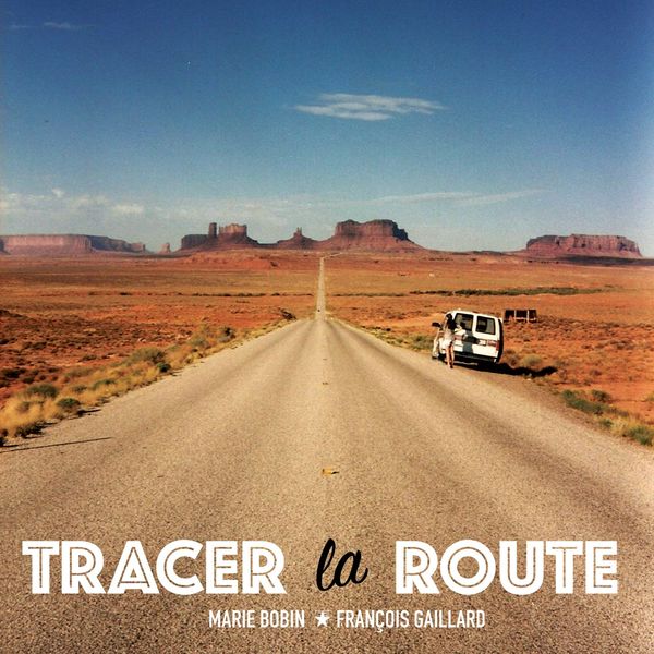 François Gaillard, Marie Bobin - Tracer la route François Gaillard, Marie Bobin - Tracer la route