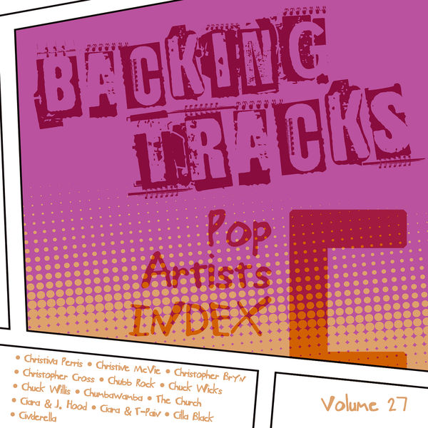 BT Band|Backing Tracks / Pop Artists Index, C, (Christina Perris / Christine Mcvie / Christopher Bryn / Christopher Cross / Chubb Rock / Chuck Wicks / Chuck Willis / Chumbawamba / The Church / Ciara & J. Hood / Ciara & T-Pain / Cilla Black / Cinderella), Vol. 27