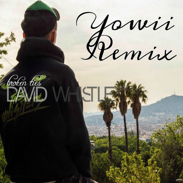 David Whistle|Broken Ties (Yowii Remix) David Whistle|Broken Ties (Yowii Remix)