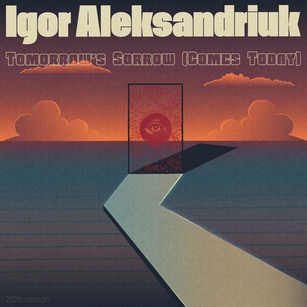 Igor Aleksandriuk|Tomorrow's Sorrow (Comes Today) (2025 Version) Igor Aleksandriuk|Tomorrow's Sorrow (Comes Today) (2025 Version)