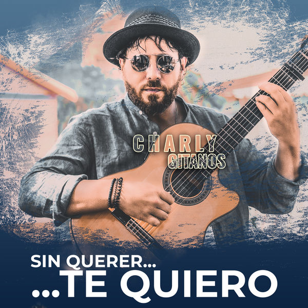 Charly Gitanos|Sin Querer Te Quiero