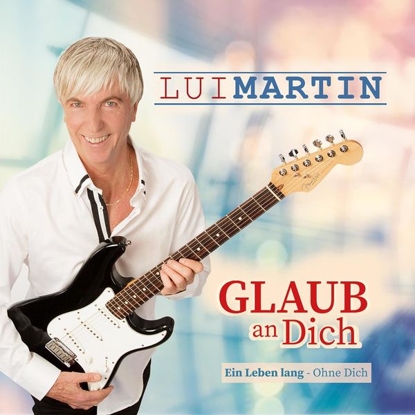 Lui Martin - Glaub an Dich Lui Martin - Glaub an Dich