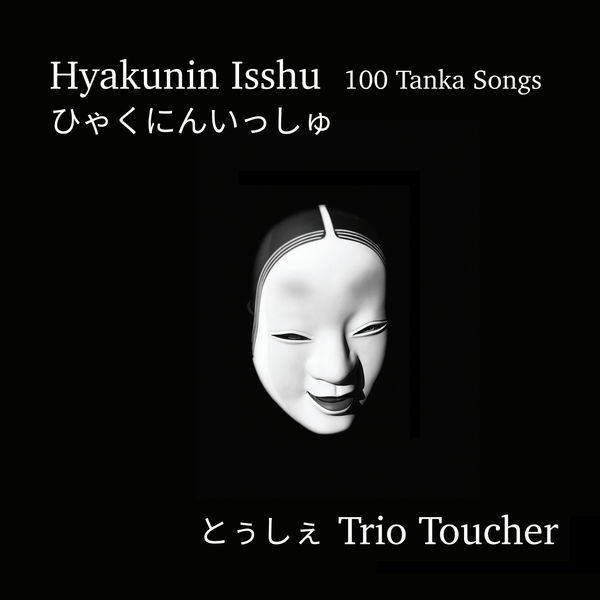 Trio Toucher|Hyakunin Isshu: 100 Tanka Songs (ひゃくにんいっしゅ) Trio Toucher|Hyakunin Isshu: 100 Tanka Songs (ひゃくにんいっしゅ)