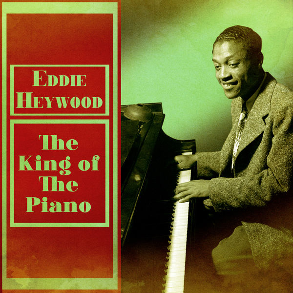 Eddie Heywood - The King of the Piano (Remastered) Eddie Heywood - The King of the Piano (Remastered)