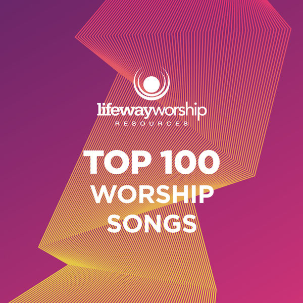 LifeWay Worship - Top 100 Worship Songs LifeWay Worship - Top 100 Worship Songs