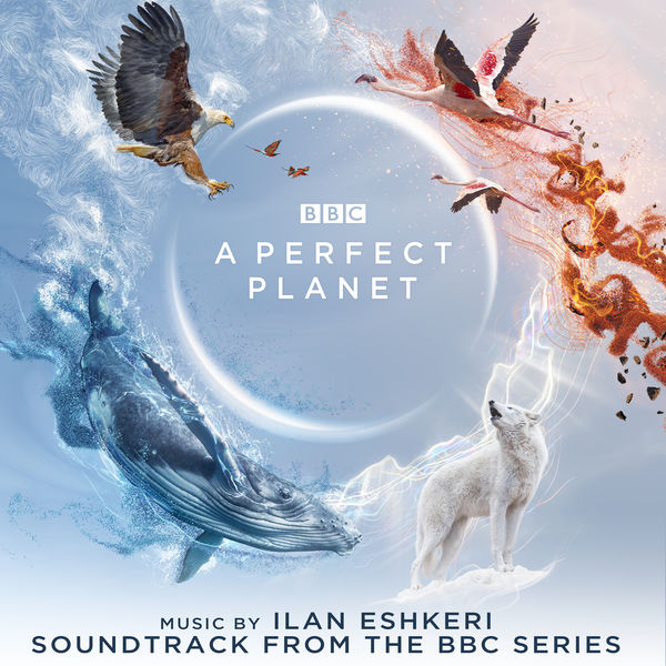 Ilan Eshkeri|A Perfect Planet (Soundtrack from the BBC Series) Ilan Eshkeri|A Perfect Planet (Soundtrack from the BBC Series)