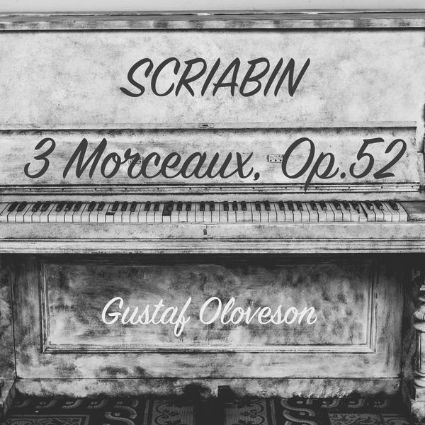 Gustaf Oloveson - Alexander Scriabin: 3 Morceaux, Op. 52 Gustaf Oloveson - Alexander Scriabin: 3 Morceaux, Op. 52