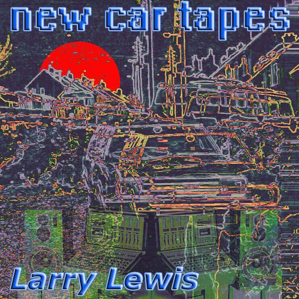 Larry Lewis|New Car Tapes Larry Lewis|New Car Tapes