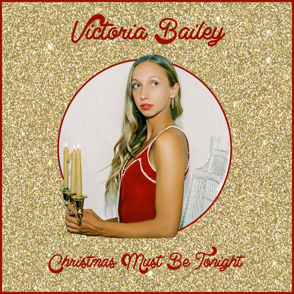 Victoria Bailey - Christmas Must Be Tonight Victoria Bailey - Christmas Must Be Tonight