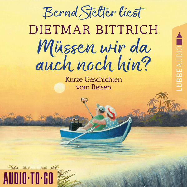 Dietmar Bittrich - Müssen wir da auch noch hin? - Kurze Geschichten vom Reisen (Ungekürzt) Dietmar Bittrich - Müssen wir da auch noch hin? - Kurze Geschichten vom Reisen (Ungekürzt)
