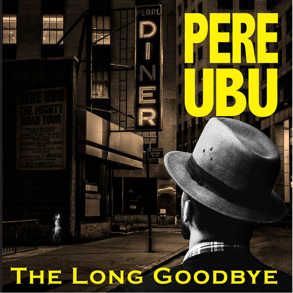 Pere Ubu - The Long Goodbye Pere Ubu - The Long Goodbye