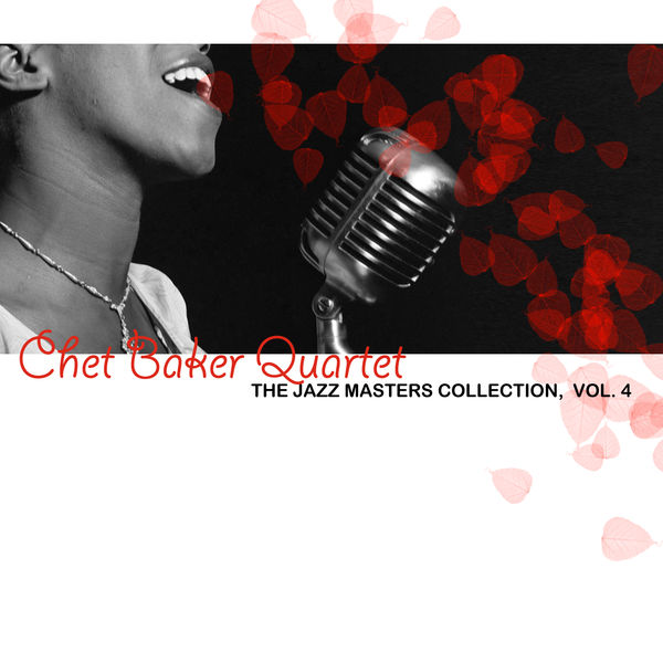Chet Baker - The Jazz Masters Collection, Vol. 4 Chet Baker - The Jazz Masters Collection, Vol. 4