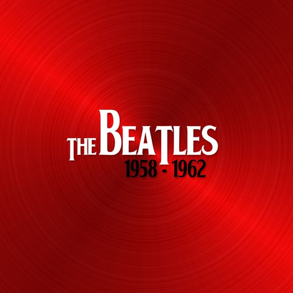 The Beatles - The Beatles 1958 - 1962 The Beatles - The Beatles 1958 - 1962