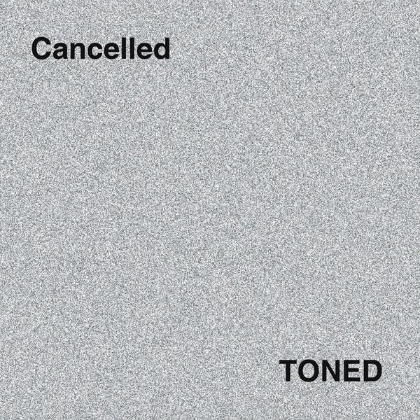 Toned|Cancelled