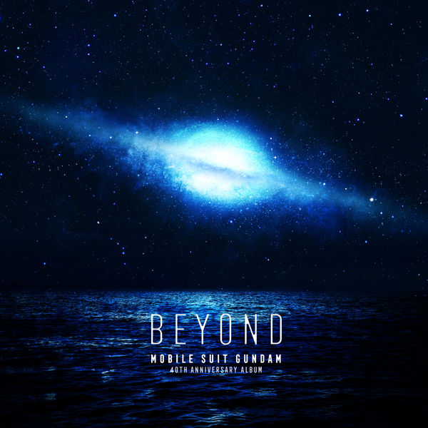Mobile Suit Gundam 40th Anniversary Album ~BEYOND~, Various